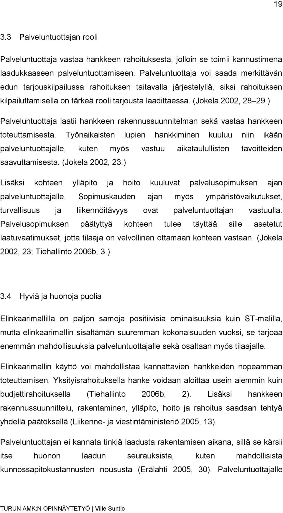 ) Palveluntuottaja laatii hankkeen rakennussuunnitelman sekä vastaa hankkeen toteuttamisesta.