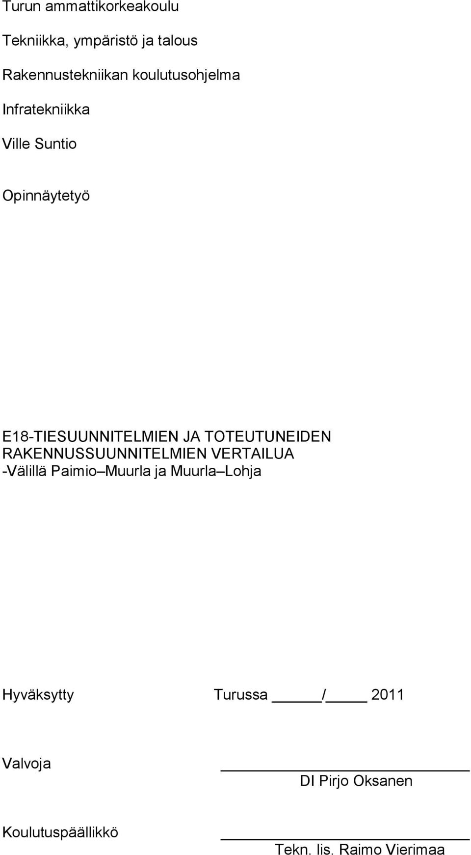 TOTEUTUNEIDEN RAKENNUSSUUNNITELMIEN VERTAILUA -Välillä Paimio Muurla ja Muurla