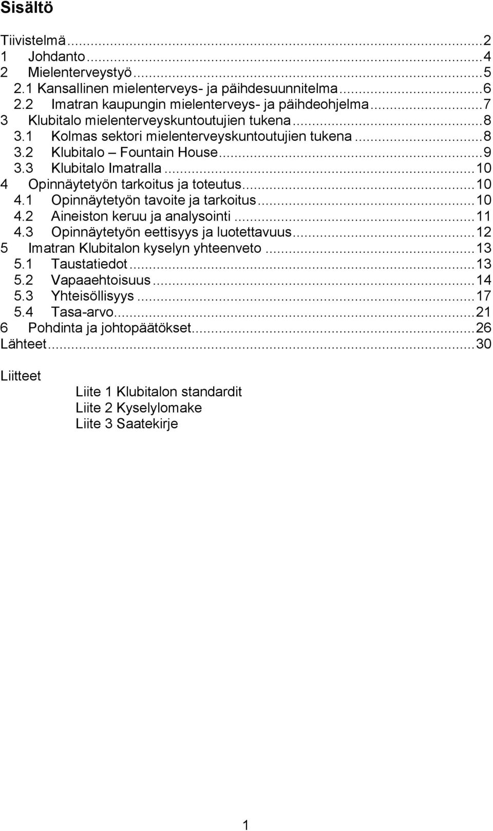 .. 10 Opinnäytetyön tarkoitus ja toteutus... 10.1 Opinnäytetyön tavoite ja tarkoitus... 10. Aineiston keruu ja analysointi... 11.3 Opinnäytetyön eettisyys ja luotettavuus.