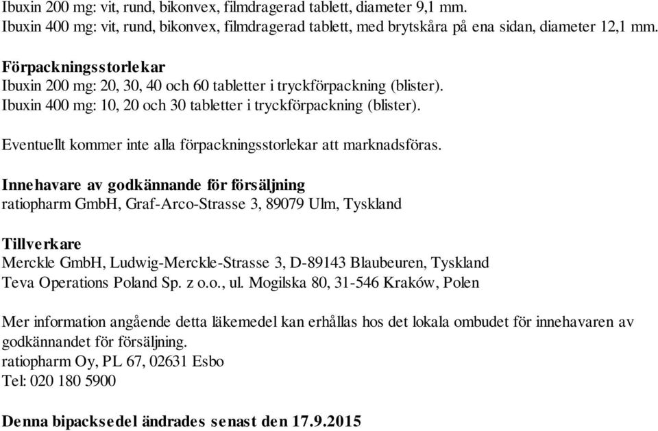 Eventuellt kommer inte alla förpackningsstorlekar att marknadsföras.