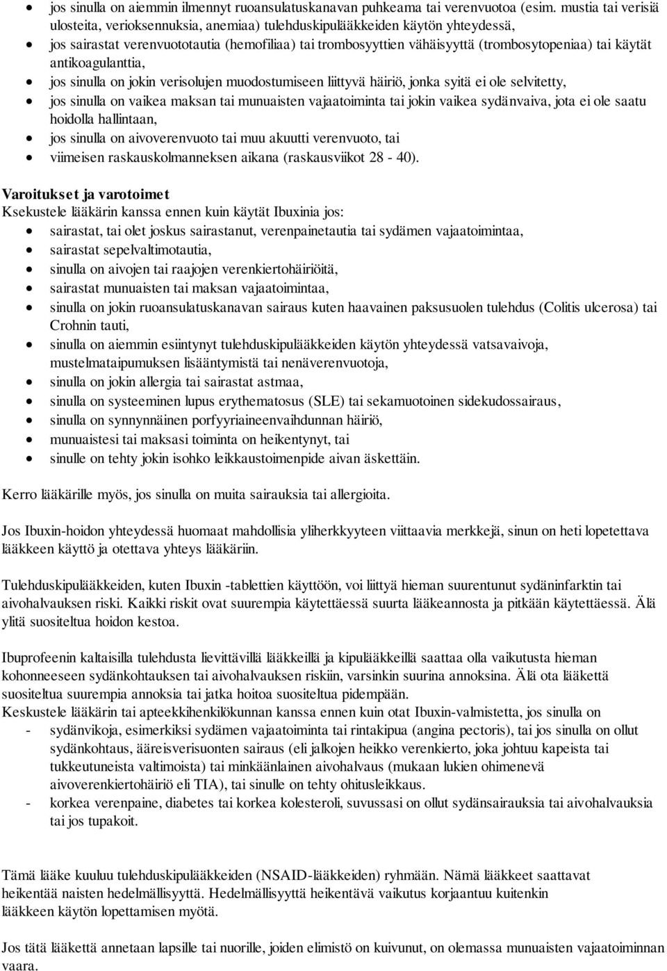 käytät antikoagulanttia, jos sinulla on jokin verisolujen muodostumiseen liittyvä häiriö, jonka syitä ei ole selvitetty, jos sinulla on vaikea maksan tai munuaisten vajaatoiminta tai jokin vaikea