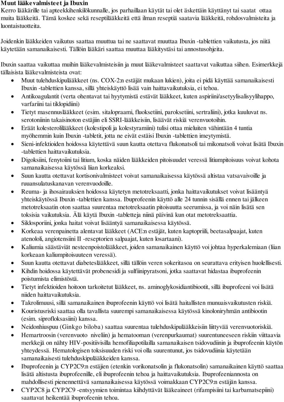 Joidenkin lääkkeiden vaikutus saattaa muuttua tai ne saattavat muuttaa Ibuxin -tablettien vaikutusta, jos niitä käytetään samanaikaisesti.