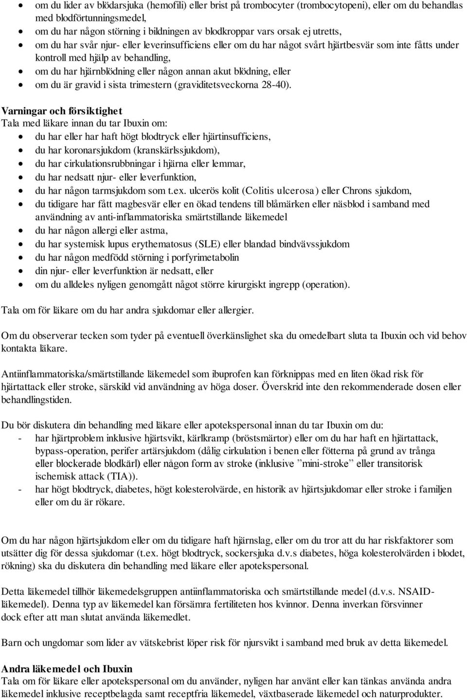 blödning, eller om du är gravid i sista trimestern (graviditetsveckorna 28-40).