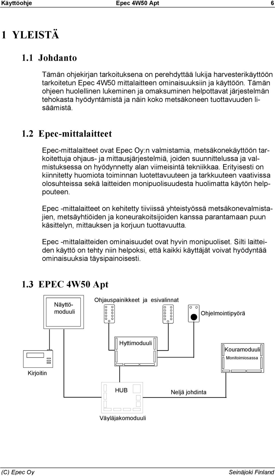 2 Epec-mittalaitteet Epec-mittalaitteet ovat Epec Oy:n valmistamia, metsäkonekäyttöön tarkoitettuja ohjaus- ja mittausjärjestelmiä, joiden suunnittelussa ja valmistuksessa on hyödynnetty alan