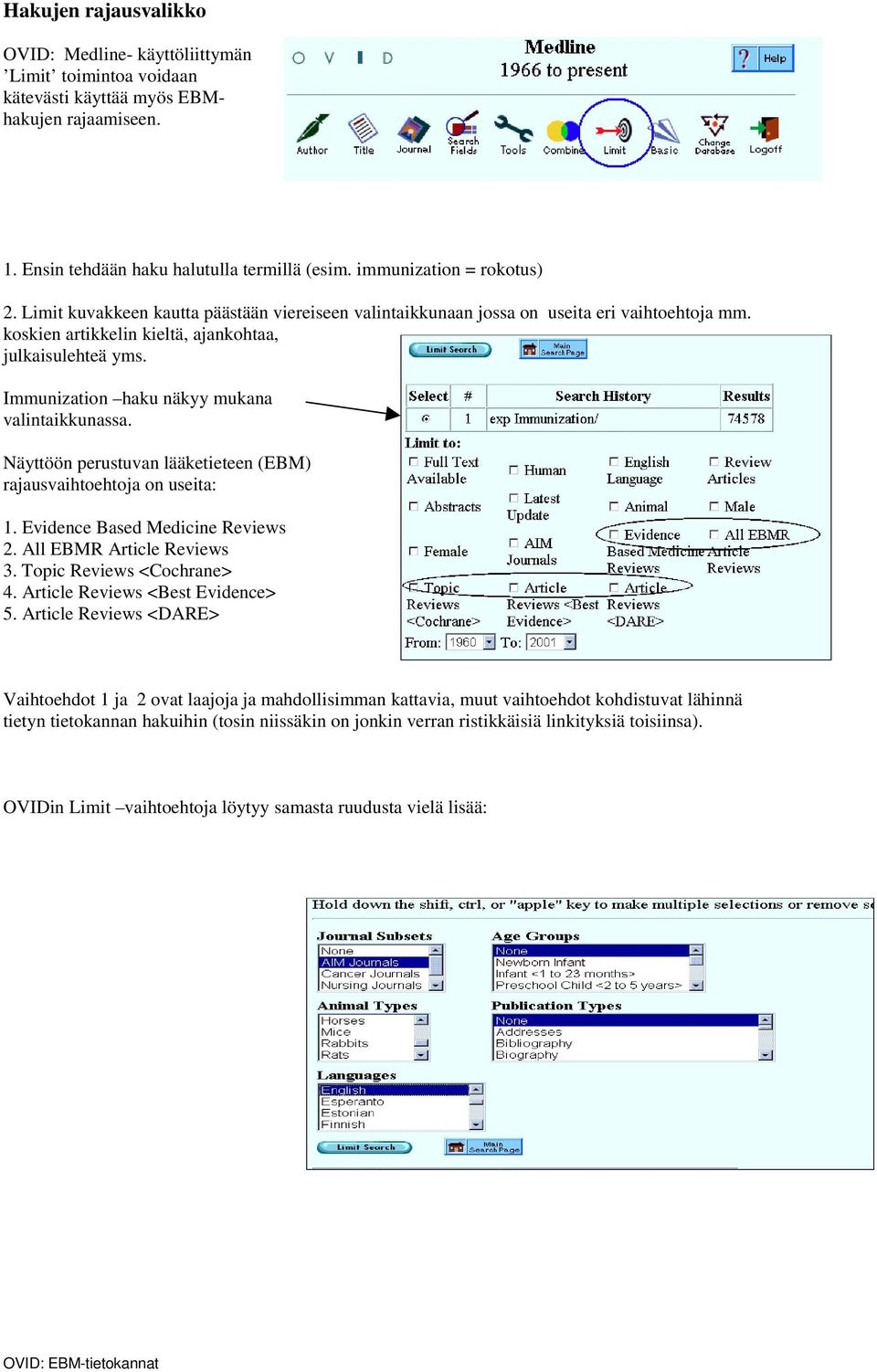 Immunization haku näkyy mukana valintaikkunassa. Näyttöön perustuvan lääketieteen (EBM) rajausvaihtoehtoja on useita: 1. Evidence Based Medicine Reviews 2. All EBMR Article Reviews 3.