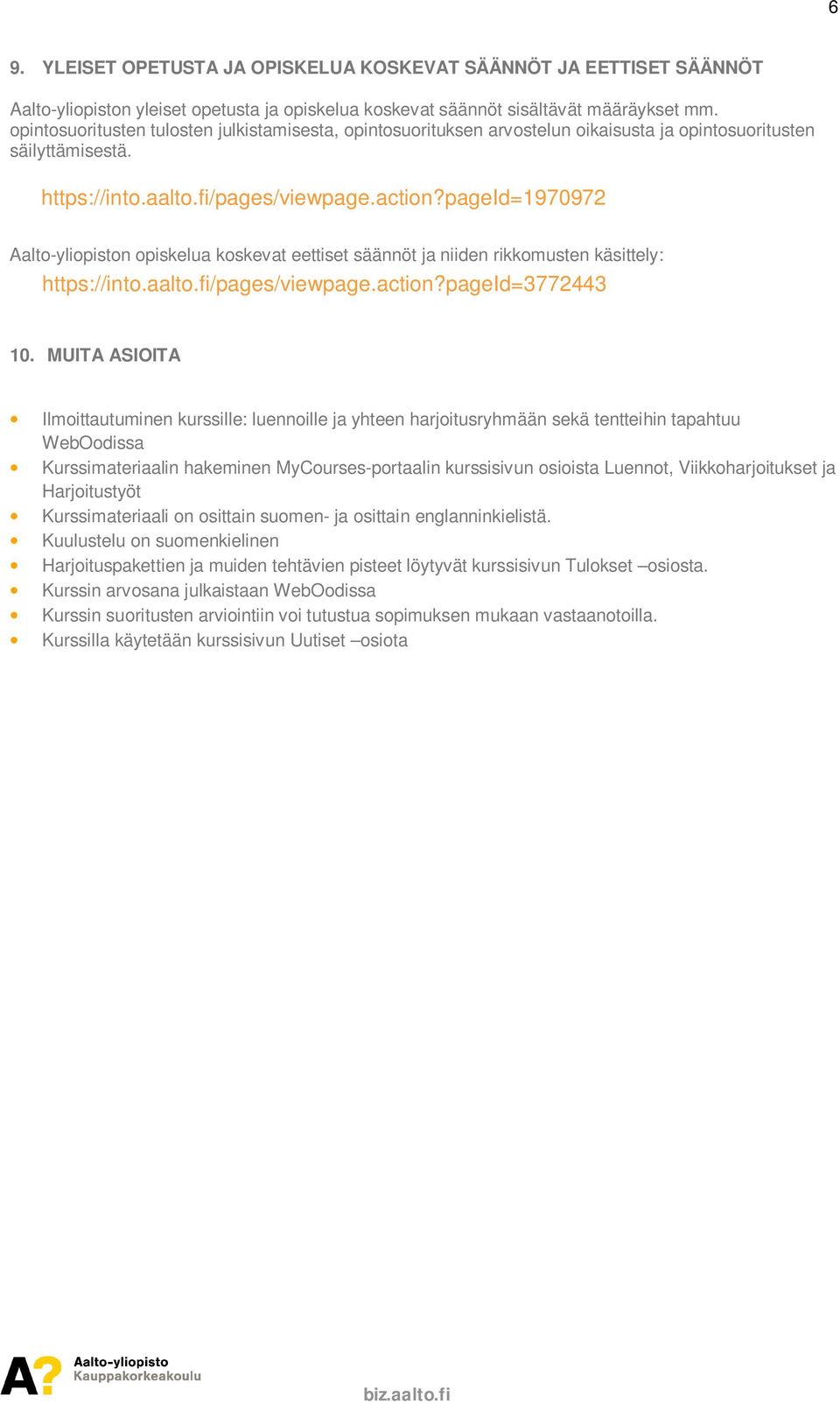 pageid=1970972 Aalto-yliopiston opiskelua koskevat eettiset säännöt ja niiden rikkomusten käsittely: https://into.aalto.fi/pages/viewpage.action?pageid=3772443 10.