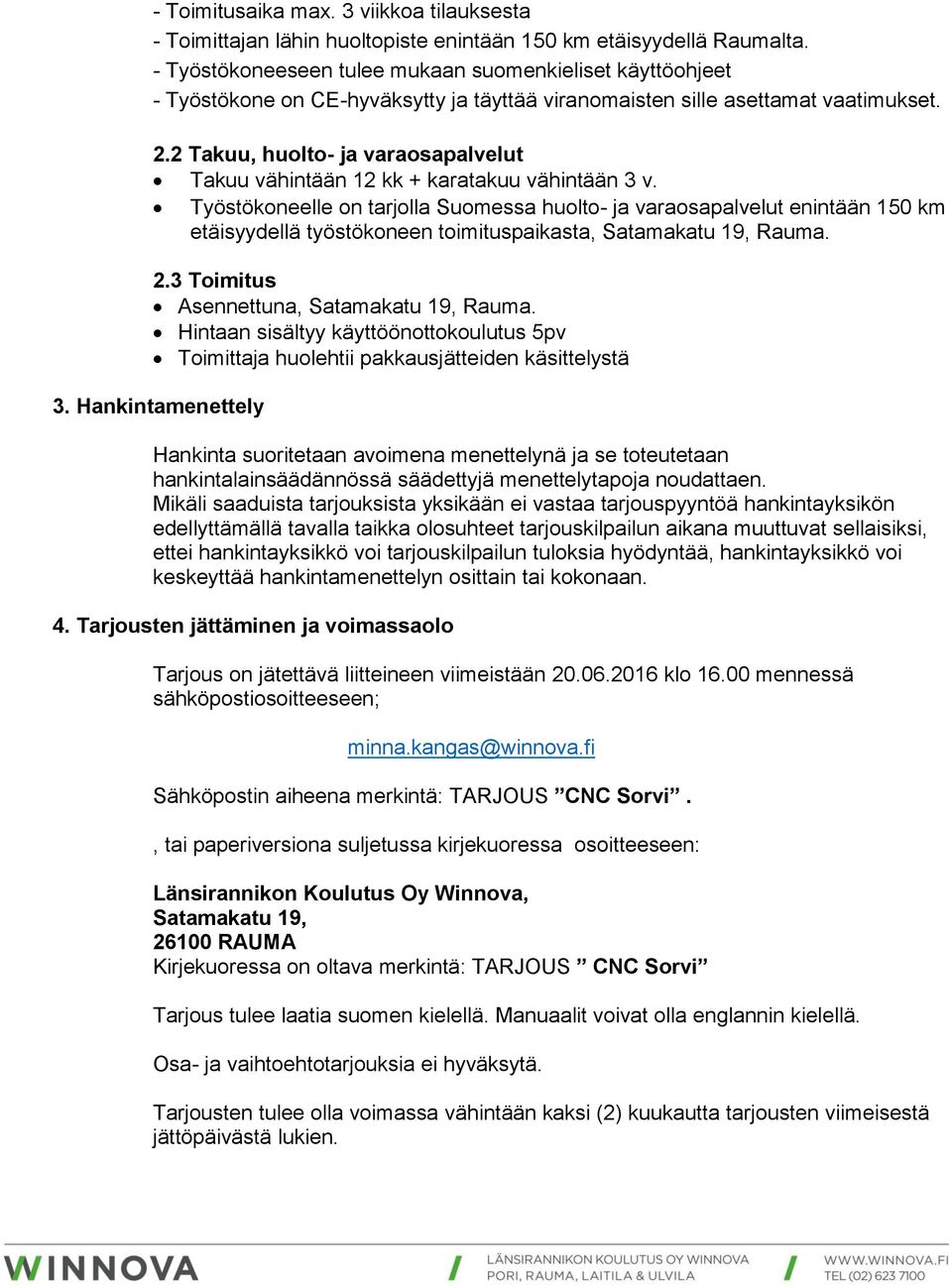 2 Takuu, huolto- ja varaosapalvelut Takuu vähintään 12 kk + karatakuu vähintään 3 v.