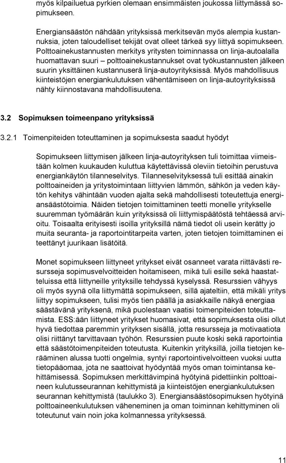 Polttoainekustannusten merkitys yritysten toiminnassa on linja-autoalalla huomattavan suuri polttoainekustannukset ovat työkustannusten jälkeen suurin yksittäinen kustannuserä linja-autoyrityksissä.