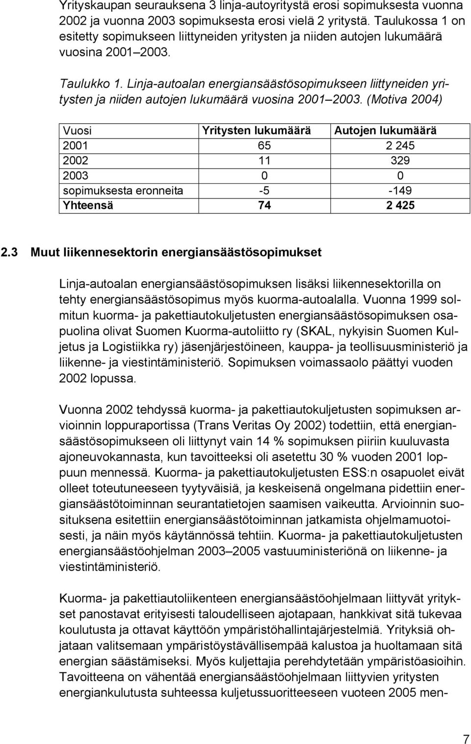 Linja-autoalan energiansäästösopimukseen liittyneiden yritysten ja niiden autojen lukumäärä vuosina 2001 2003.