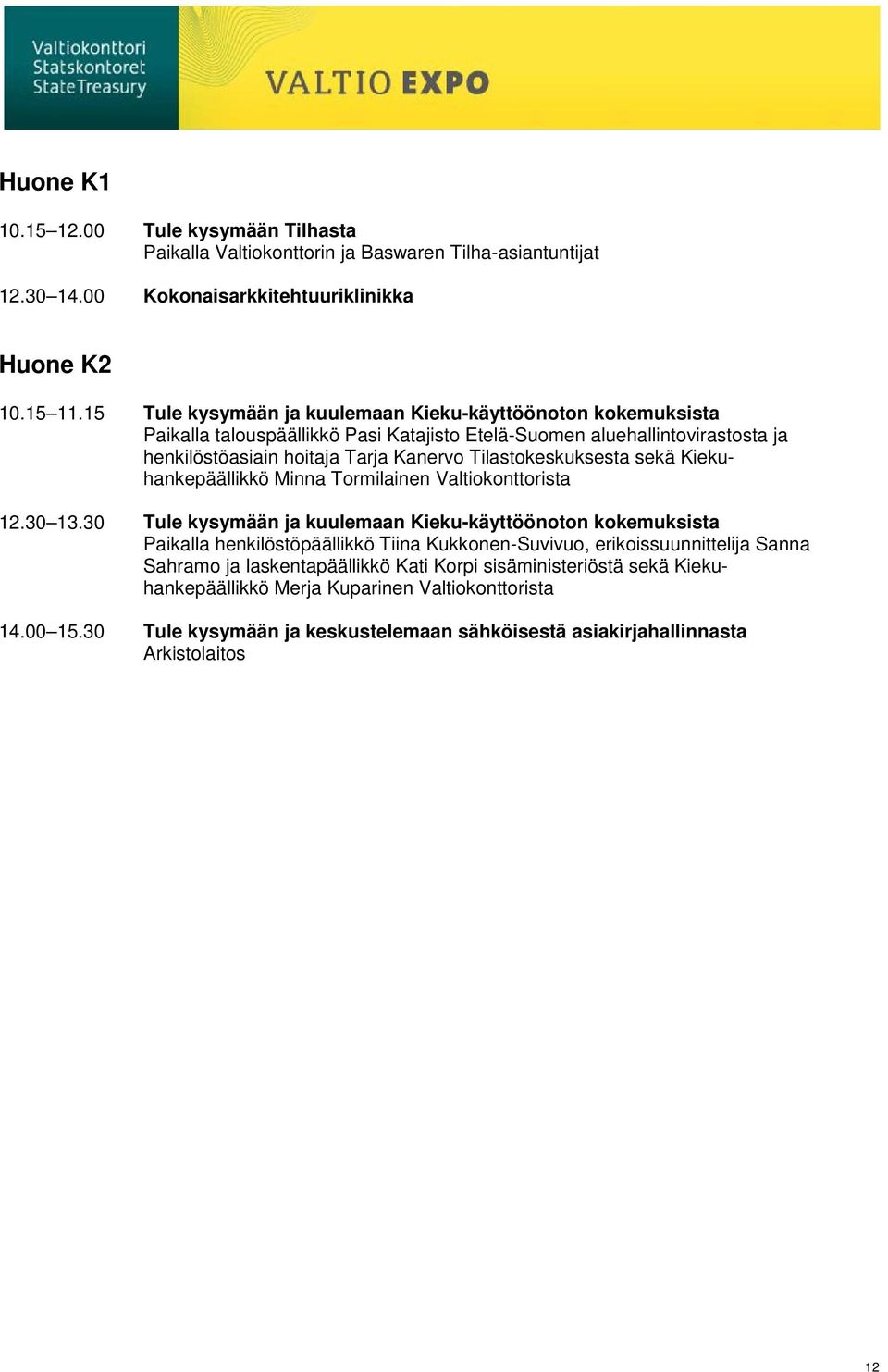 Tilastokeskuksesta sekä Kiekuhankepäällikkö Minna Tormilainen Valtiokonttorista 12.30 13.