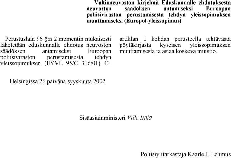 poliisiviraston perustamisesta tehdyn yleissopimuksen (EYVL 95/C 316/01) 43.