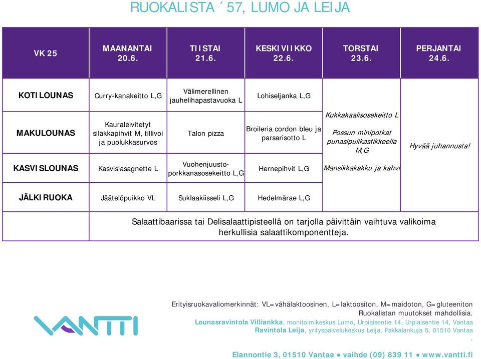 tillivoi ja puolukkasurvos Kasvislasagnette L Talon pizza Vuohenjuustoporkkanasosekeitto Broileria cordon bleu ja parsarisotto