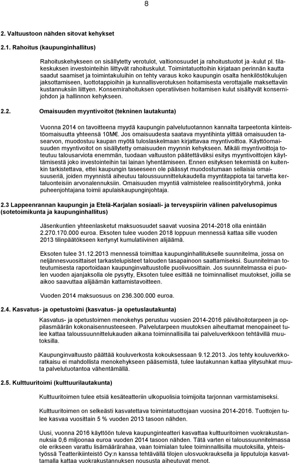 Toimintatuottoihin kirjataan perinnän kautta saadut saamiset ja toimintakuluihin on tehty varaus koko kaupungin osalta henkilöstökulujen jaksottamiseen, luottotappioihin ja kunnallisverotuksen