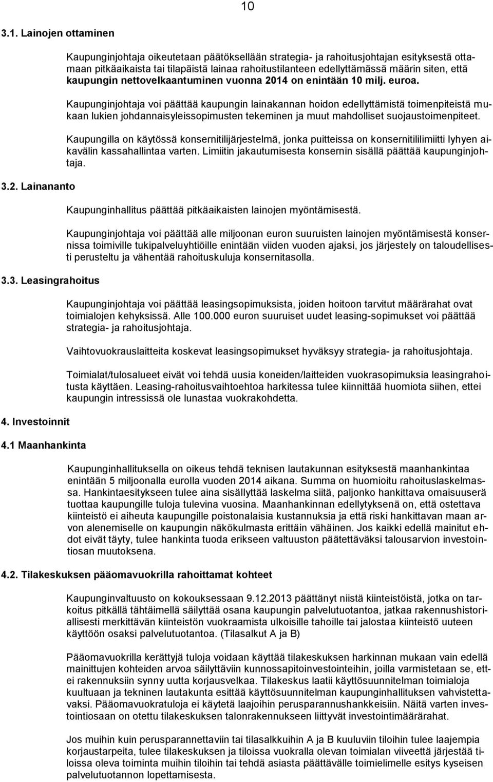 kaupungin nettovelkaantuminen vuonna 2014 on enintään 10 milj. euroa.