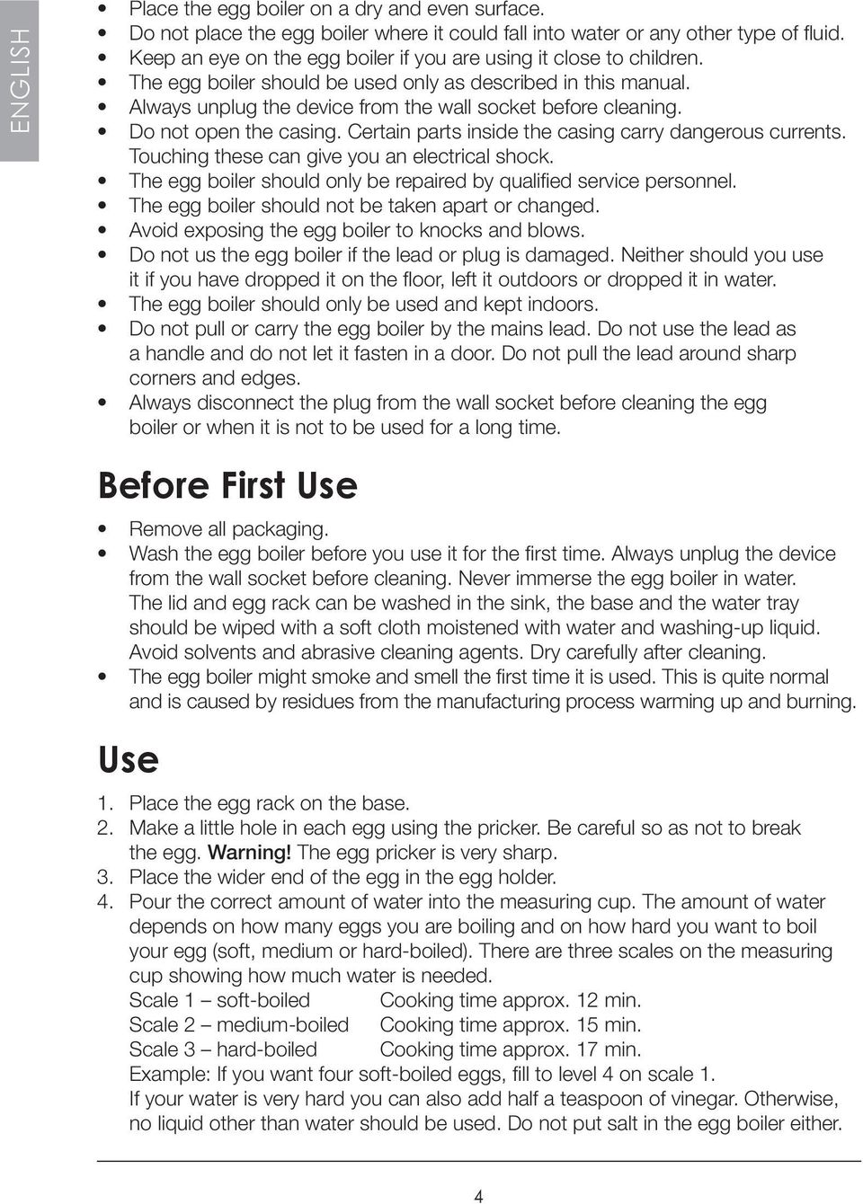 Do not open the casing. Certain parts inside the casing carry dangerous currents. Touching these can give you an electrical shock.