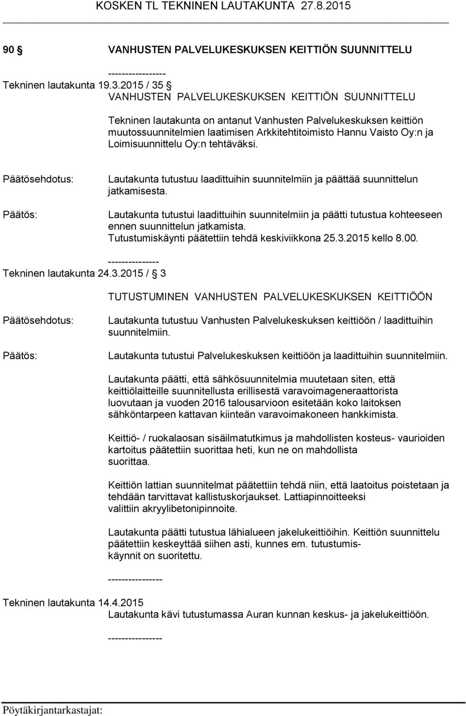 Loimisuunnittelu Oy:n tehtäväksi. Lautakunta tutustuu laadittuihin suunnitelmiin ja päättää suunnittelun jatkamisesta.