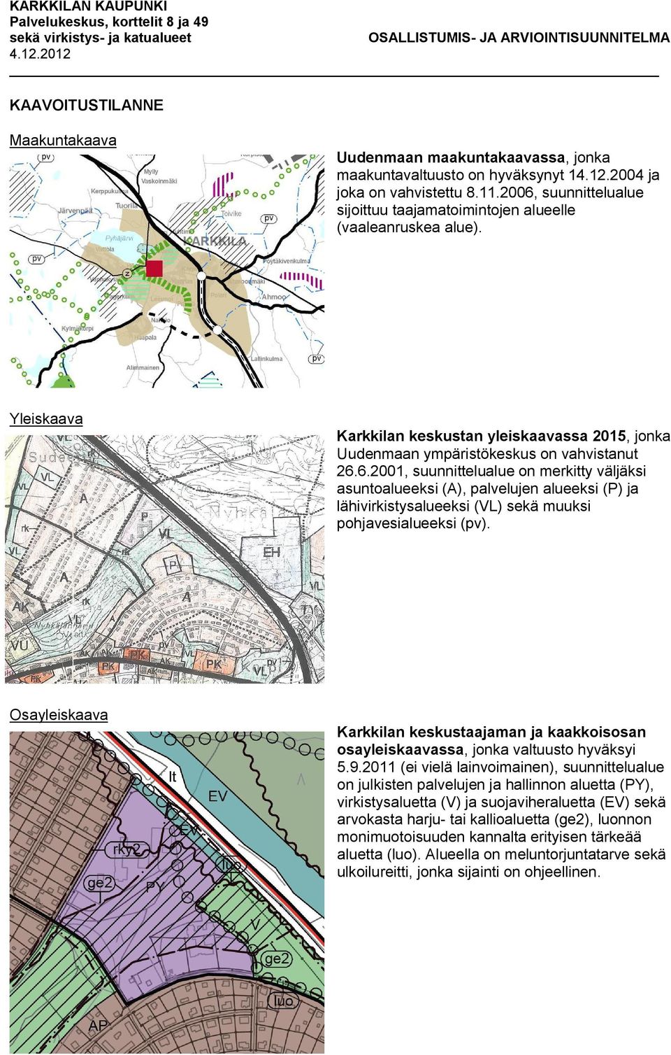 Osayleiskaava Karkkilan keskustaajaman ja kaakkoisosan osayleiskaavassa, jonka valtuusto hyväksyi 5.9.