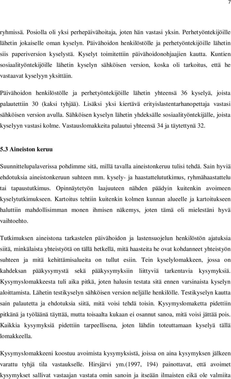 Kuntien sosiaalityöntekijöille lähetin kyselyn sähköisen version, koska oli tarkoitus, että he vastaavat kyselyyn yksittäin.