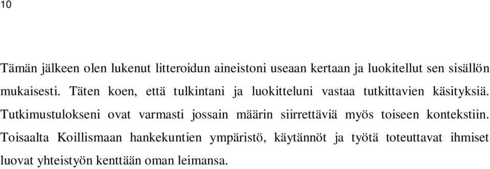 Tutkimustulokseni ovat varmasti jossain määrin siirrettäviä myös toiseen kontekstiin.