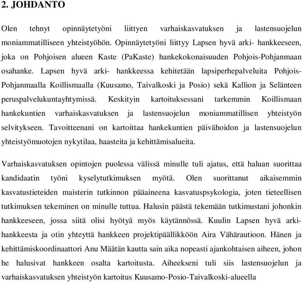 Lapsen hyvä arki- hankkeessa kehitetään lapsiperhepalveluita Pohjois- Pohjanmaalla Koillismaalla (Kuusamo, Taivalkoski ja Posio) sekä Kallion ja Selänteen peruspalvelukuntayhtymissä.