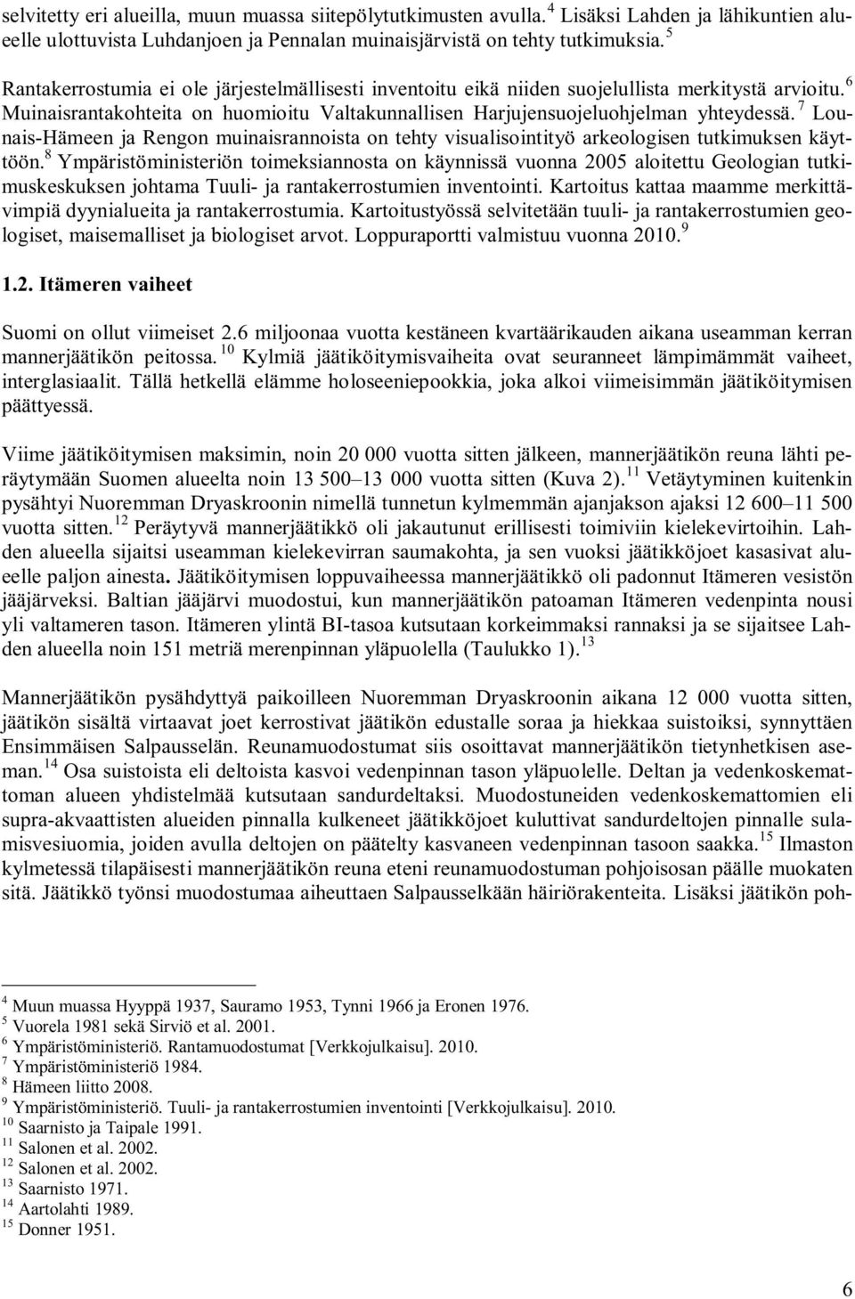 7 Lounais-Hämeen ja Rengon muinaisrannoista on tehty visualisointityö arkeologisen tutkimuksen käyttöön.