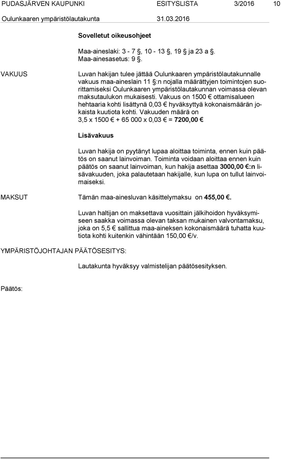 mak su tau lu kon mukaisesti. Vakuus on 1500 ottamisalueen heh taa ria kohti lisättynä 0,03 hyväksyttyä kokonaismäärän jokais ta kuutiota kohti.