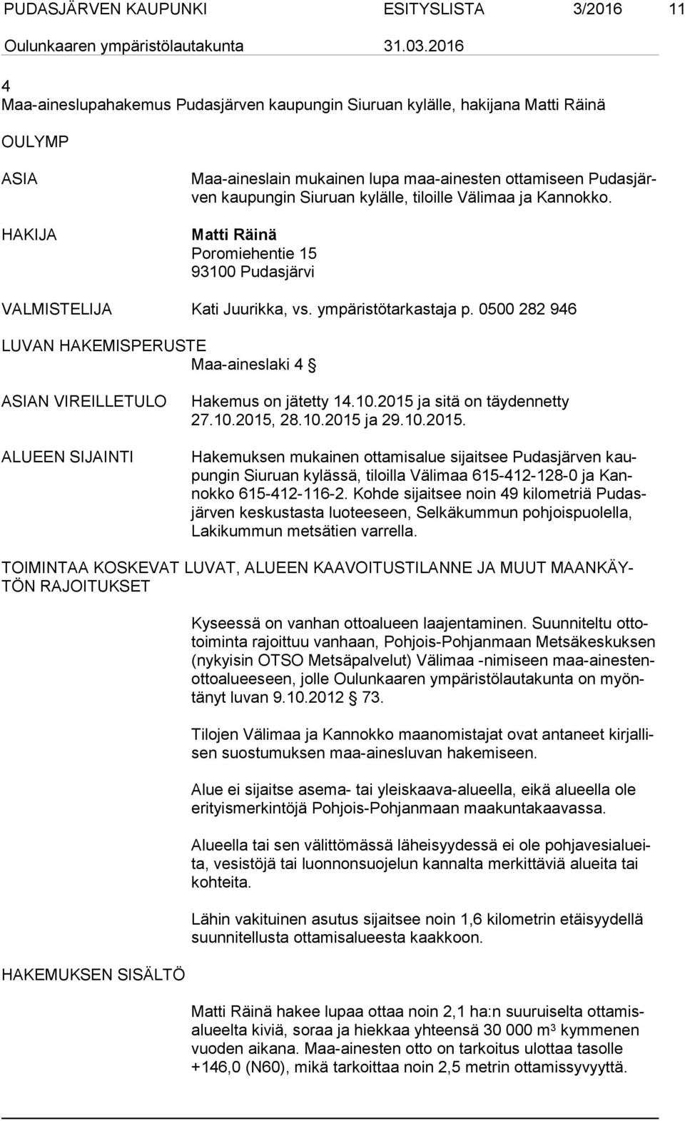 0500 282 946 LUVAN HAKEMISPERUSTE Maa-aineslaki 4 ASIAN VIREILLETULO ALUEEN SIJAINTI Hakemus on jätetty 14.10.2015 