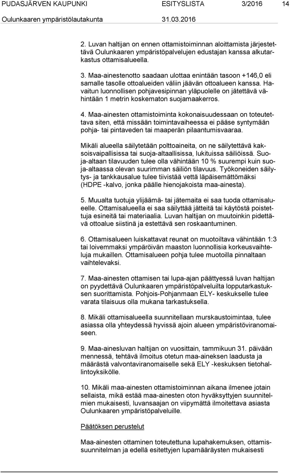 Havai tun luonnollisen pohjavesipinnan yläpuolelle on jätettävä vähin tään 1 metrin koskematon suojamaakerros. 4.