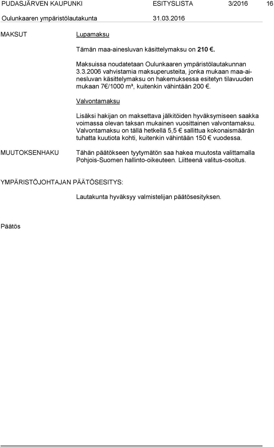 Val von ta mak su on tällä hetkellä 5,5 sallittua kokonaismäärän tu hat ta kuutiota kohti, kuitenkin vähintään 150 vuodessa.