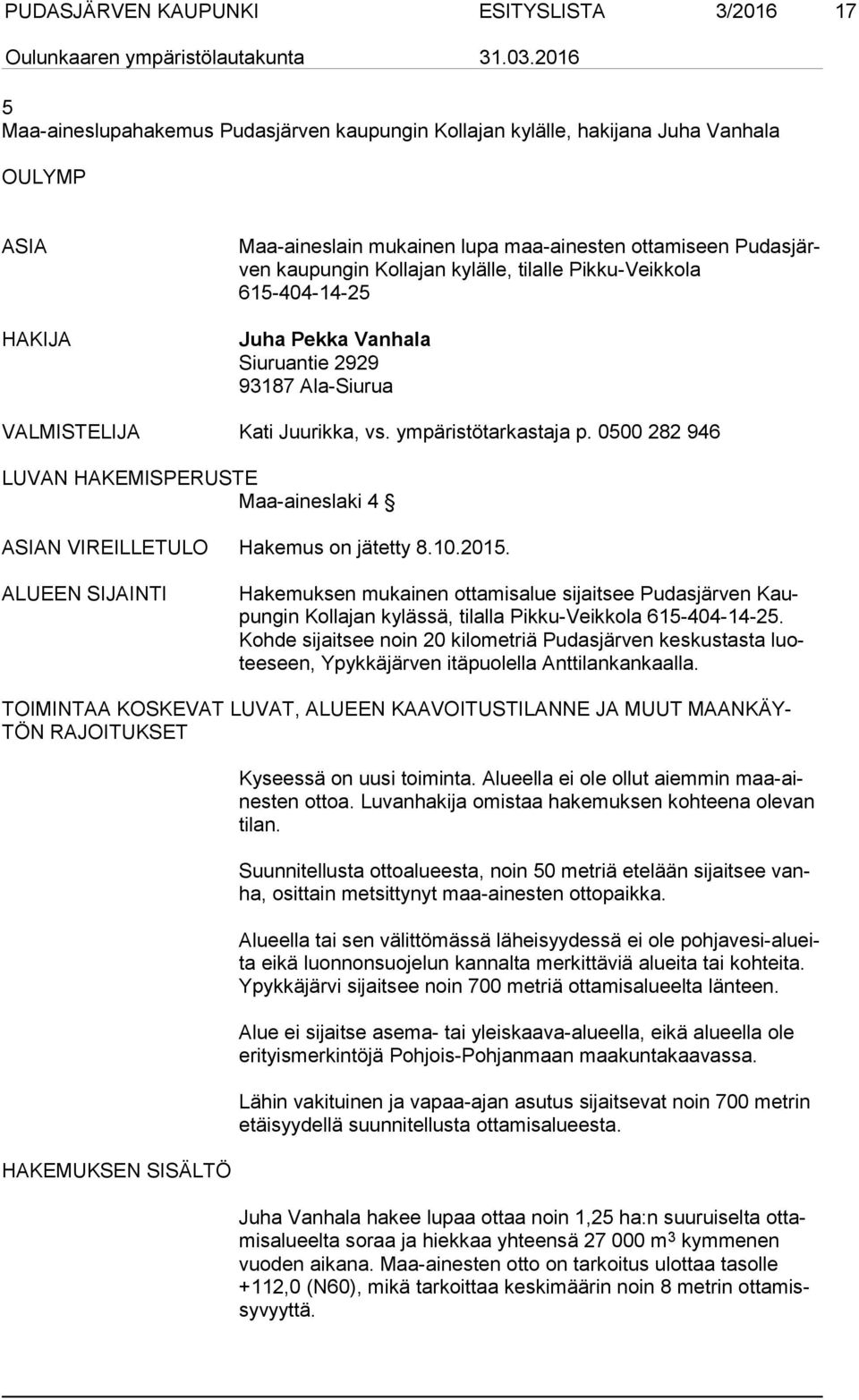 0500 282 946 LUVAN HAKEMISPERUSTE Maa-aineslaki 4 ASIAN VIREILLETULO Hakemus on jätetty 8.10.2015.