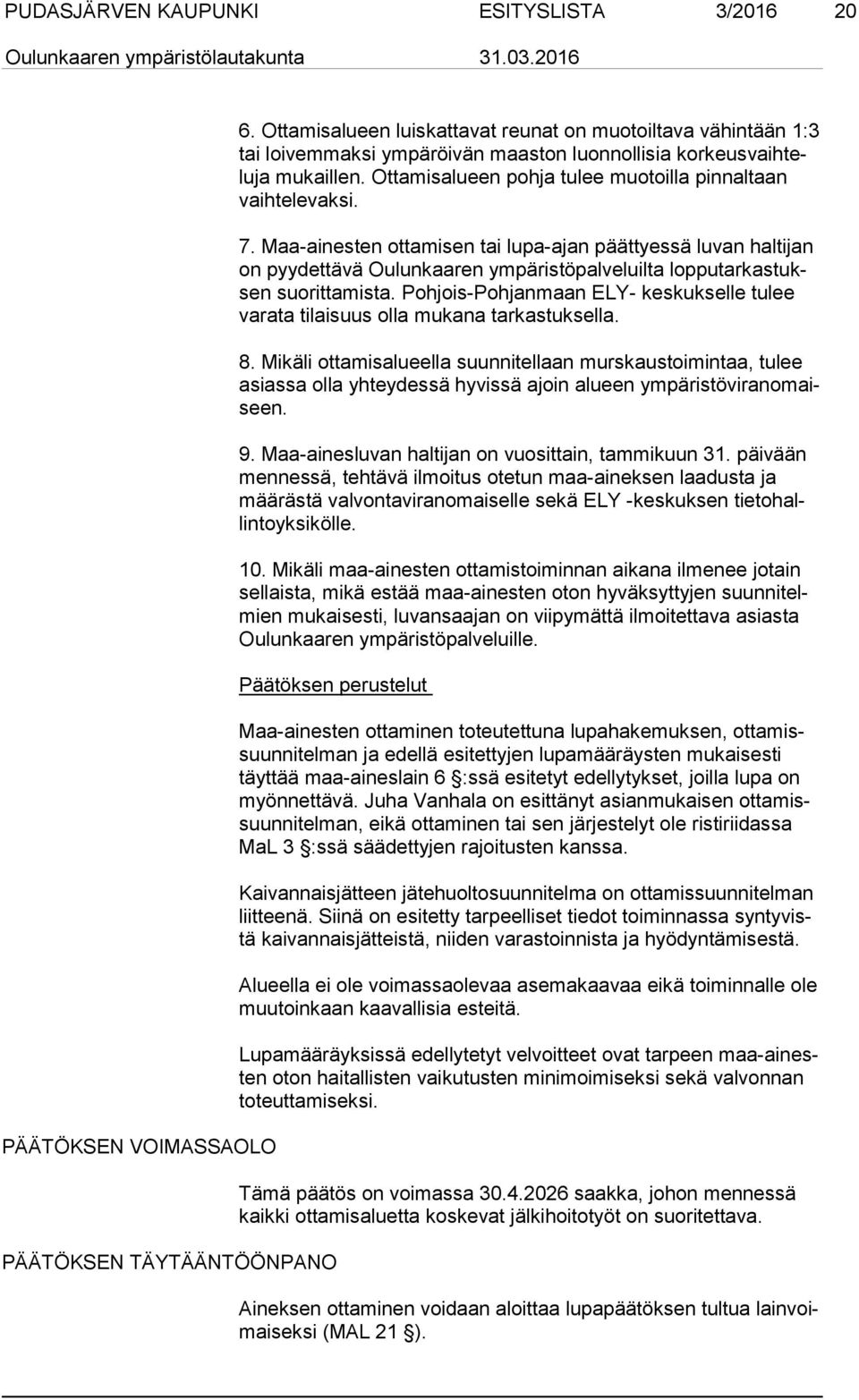 Ottamisalueen pohja tulee muotoilla pinnaltaan vaih te le vak si. 7.
