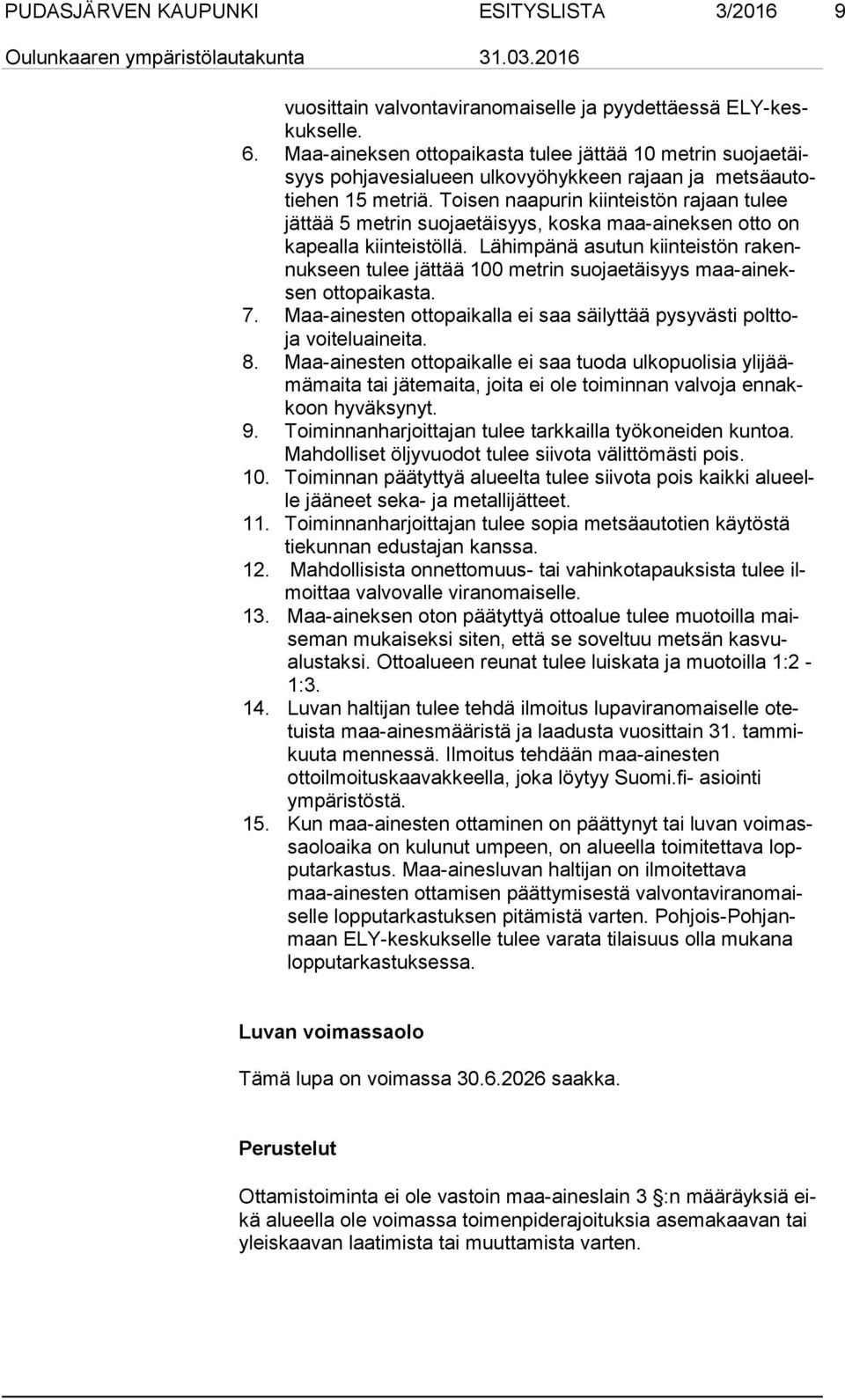 Toisen naapurin kiinteistön rajaan tulee jät tää 5 metrin suojaetäisyys, koska maa-aineksen otto on ka peal la kiinteistöllä.