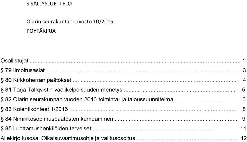 .. 5 82 Olarin seurakunnan vuoden 2016 toiminta- ja taloussuunnitelma... 6 83 Kolehtikohteet 1/2016.