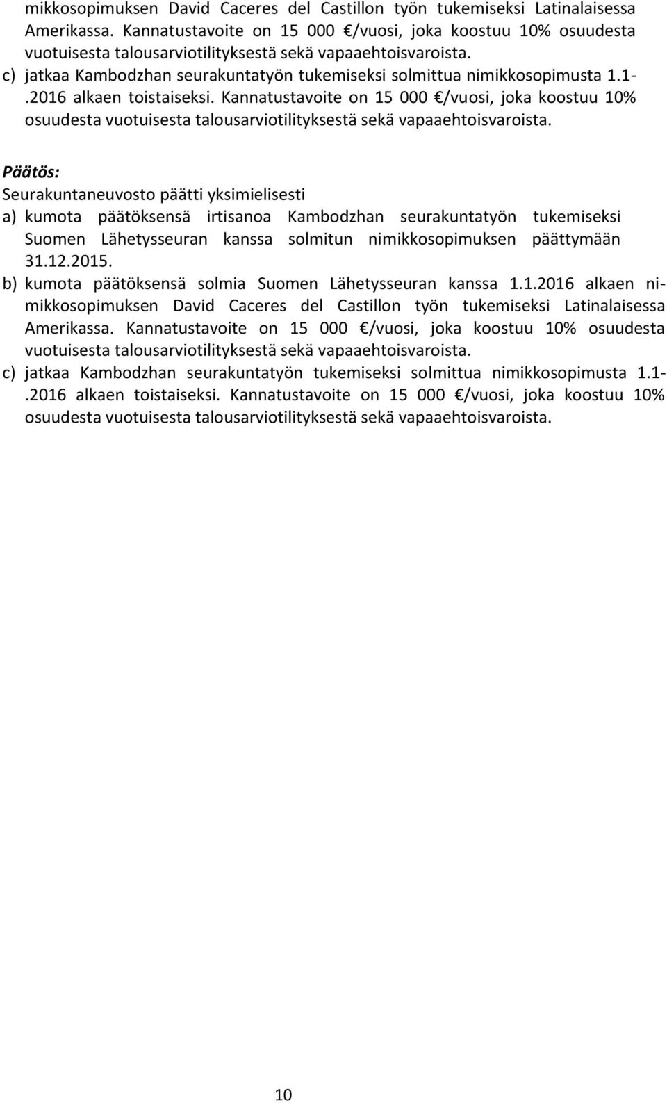 1-.2016 alkaen toistaiseksi. Kannatustavoite on 15 000 /vuosi, joka koostuu 10% osuudesta vuotuisesta talousarviotilityksestä sekä vapaaehtoisvaroista.