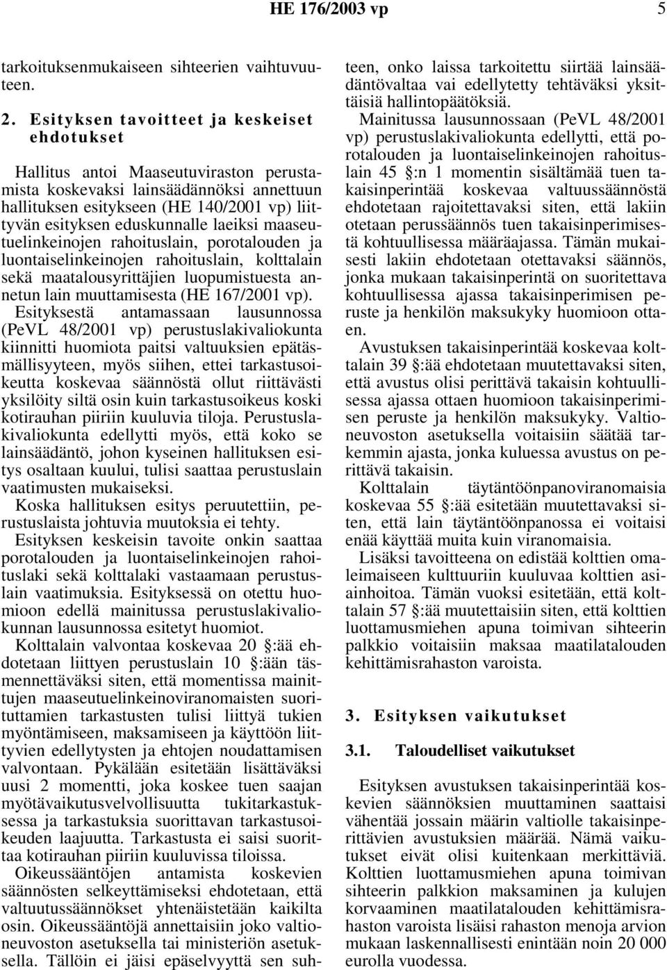 laeiksi maaseutuelinkeinojen rahoituslain, porotalouden ja luontaiselinkeinojen rahoituslain, kolttalain sekä maatalousyrittäjien luopumistuesta annetun lain muuttamisesta (HE 167/2001 vp).