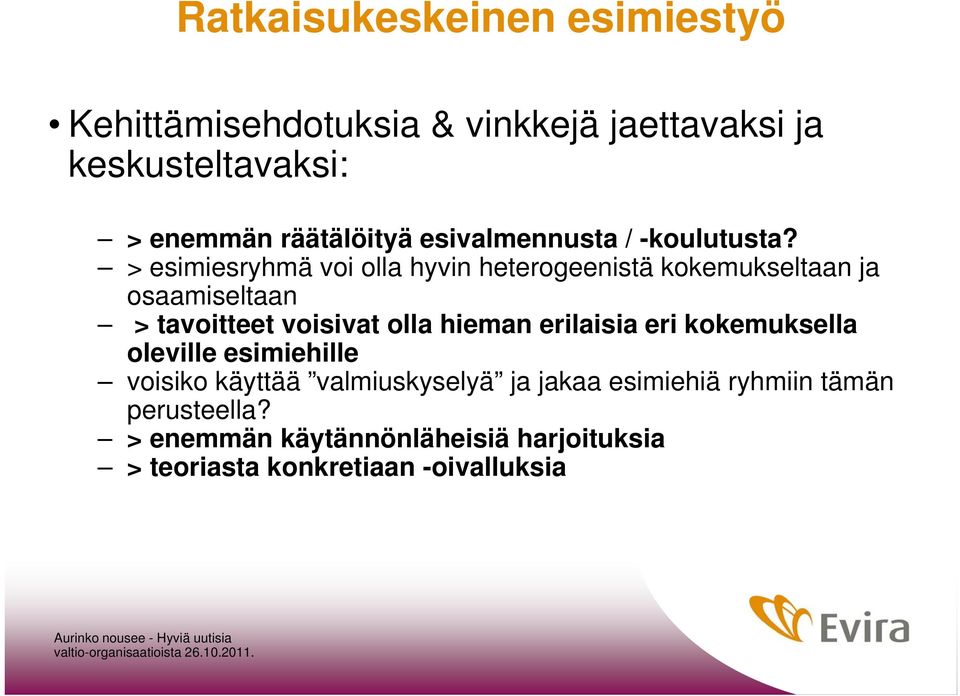 > esimiesryhmä voi olla hyvin heterogeenistä kokemukseltaan ja osaamiseltaan > tavoitteet voisivat olla