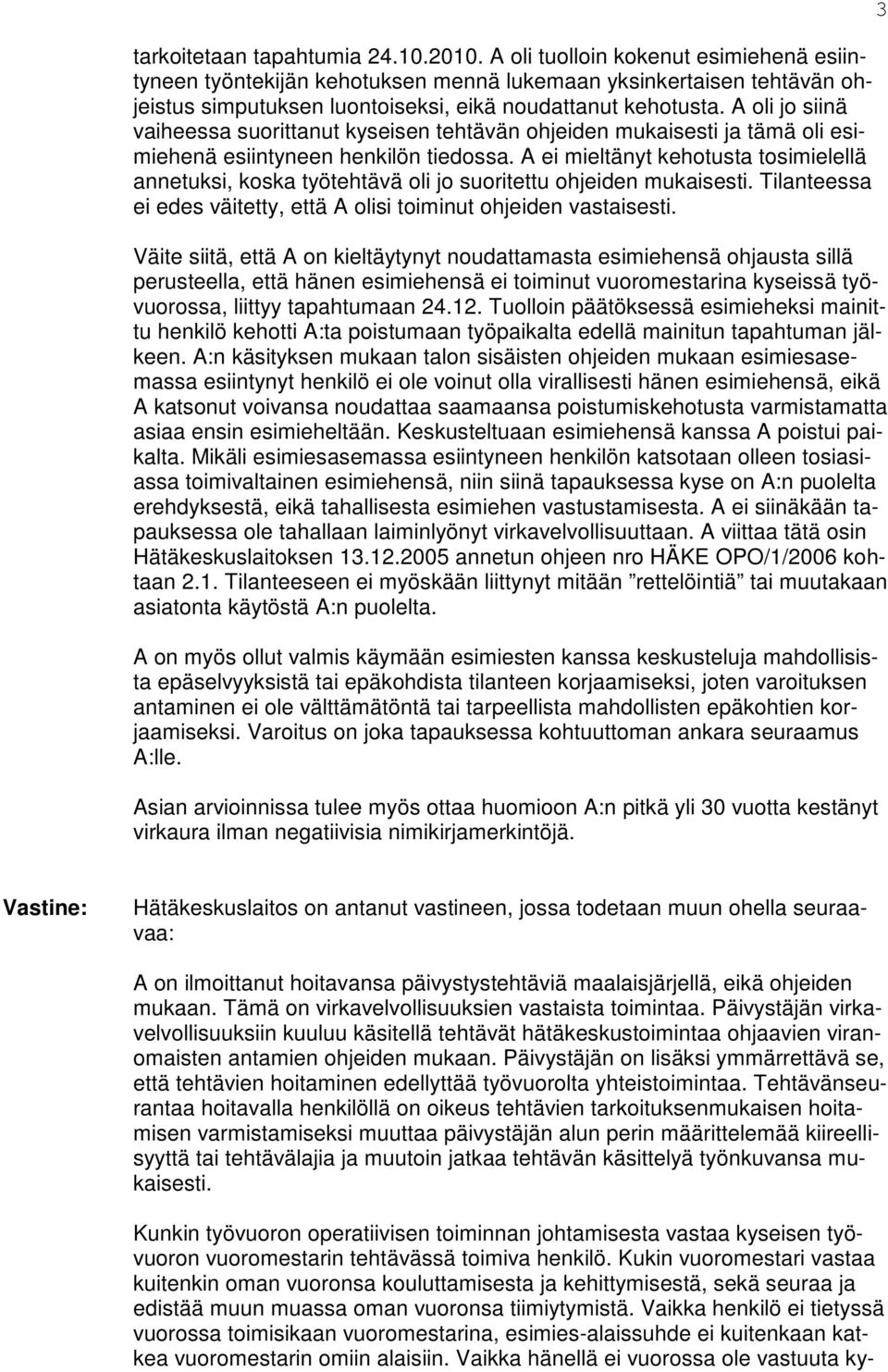 A oli jo siinä vaiheessa suorittanut kyseisen tehtävän ohjeiden mukaisesti ja tämä oli esimiehenä esiintyneen henkilön tiedossa.