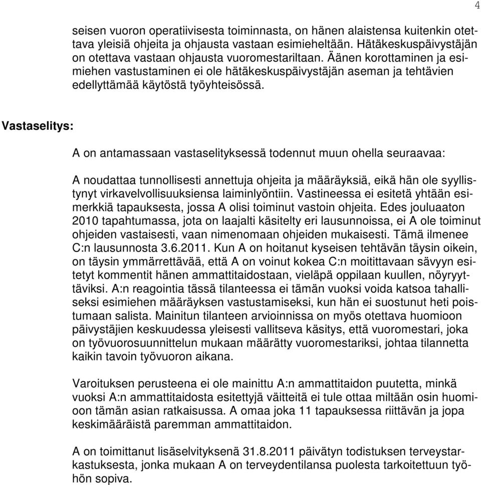 Äänen korottaminen ja esimiehen vastustaminen ei ole hätäkeskuspäivystäjän aseman ja tehtävien edellyttämää käytöstä työyhteisössä.