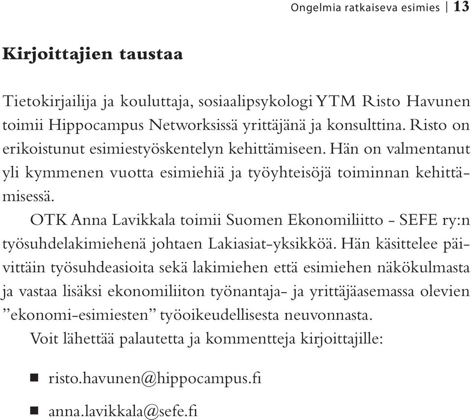 OTK Anna Lavikkala toimii Suomen Ekonomiliitto - SEFE ry:n työsuhdelakimiehenä johtaen Lakiasiat-yksikköä.