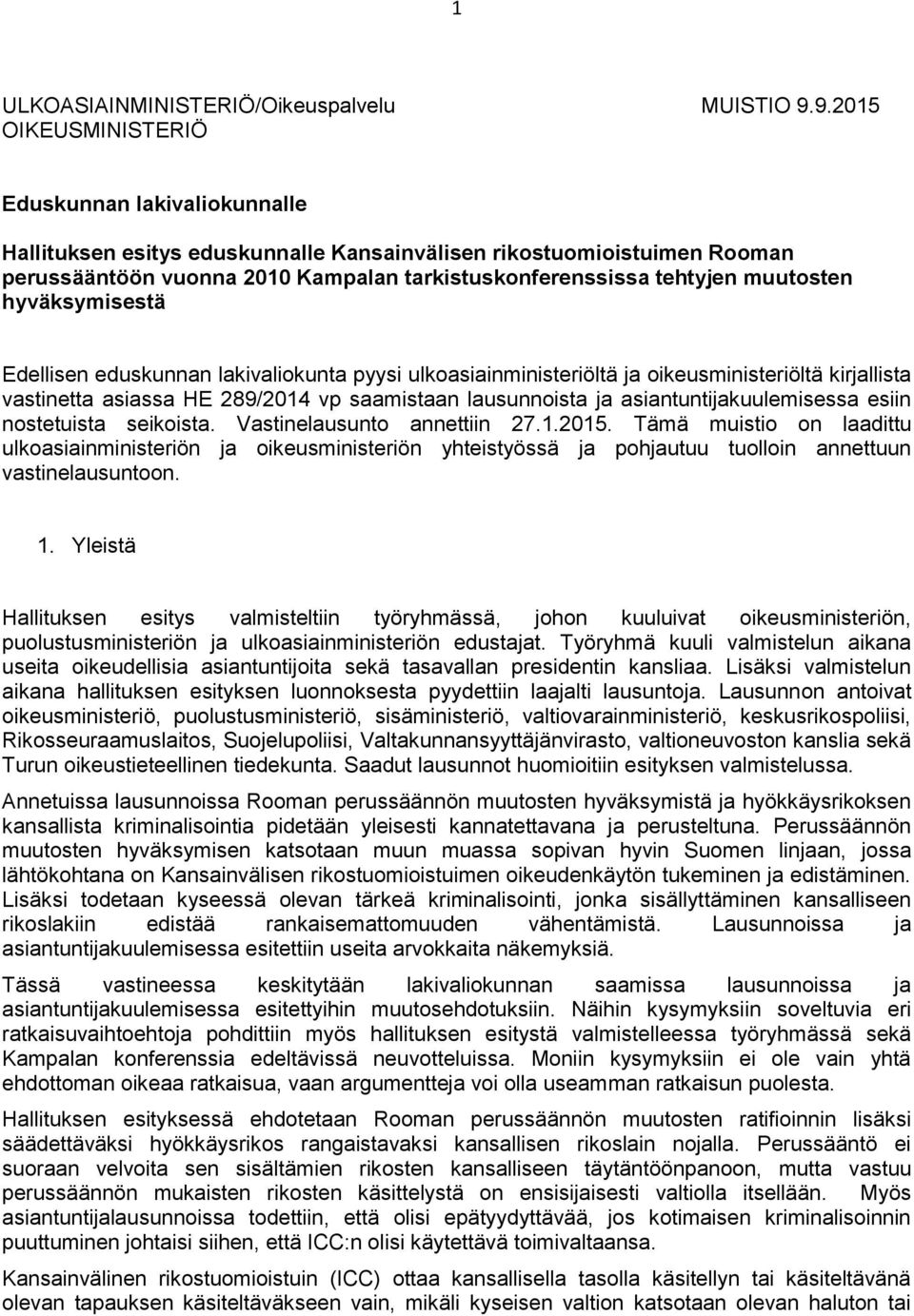 muutosten hyväksymisestä Edellisen eduskunnan lakivaliokunta pyysi ulkoasiainministeriöltä ja oikeusministeriöltä kirjallista vastinetta asiassa HE 289/2014 vp saamistaan lausunnoista ja