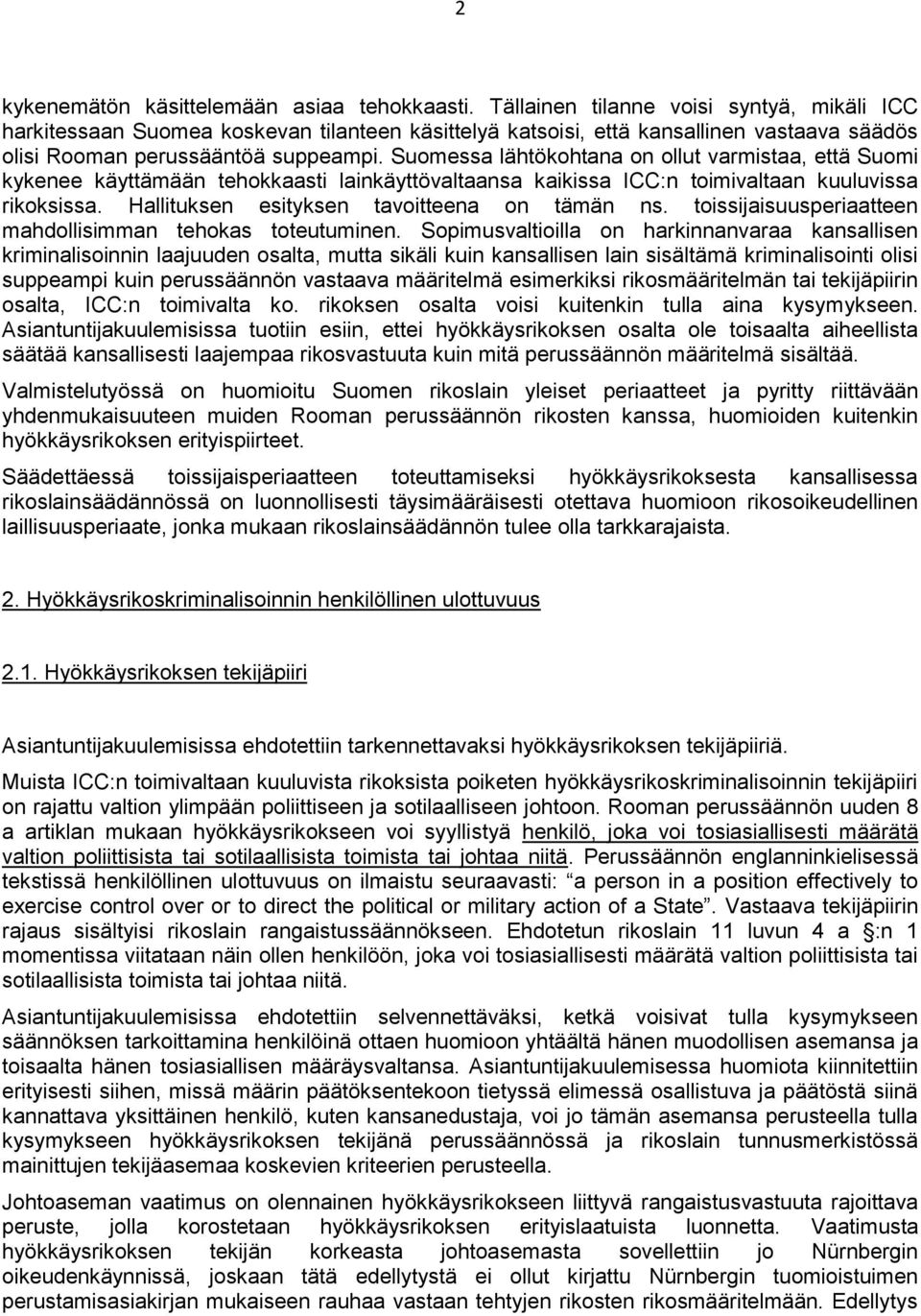 Suomessa lähtökohtana on ollut varmistaa, että Suomi kykenee käyttämään tehokkaasti lainkäyttövaltaansa kaikissa ICC:n toimivaltaan kuuluvissa rikoksissa.