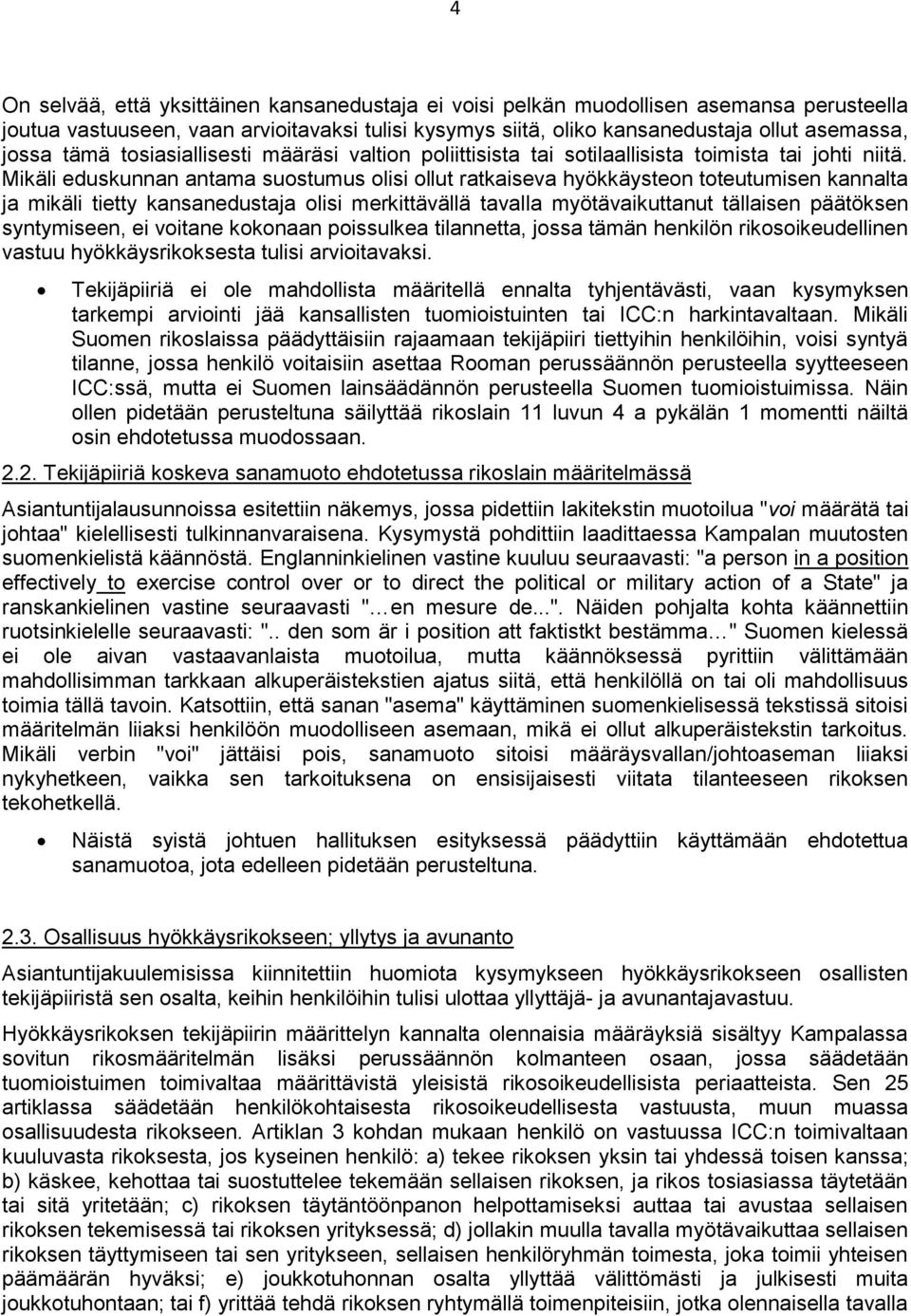 Mikäli eduskunnan antama suostumus olisi ollut ratkaiseva hyökkäysteon toteutumisen kannalta ja mikäli tietty kansanedustaja olisi merkittävällä tavalla myötävaikuttanut tällaisen päätöksen