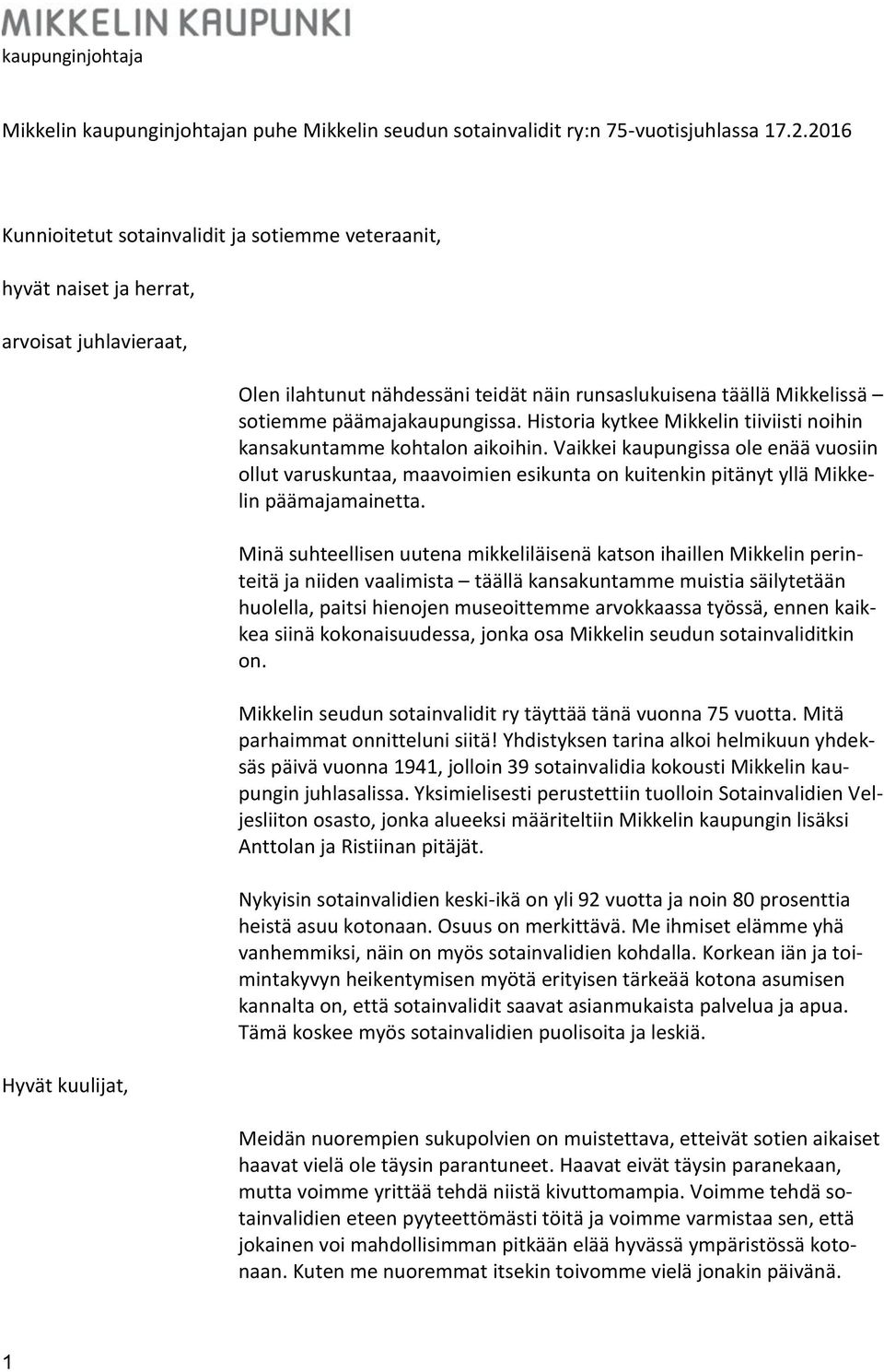 päämajakaupungissa. Historia kytkee Mikkelin tiiviisti noihin kansakuntamme kohtalon aikoihin.