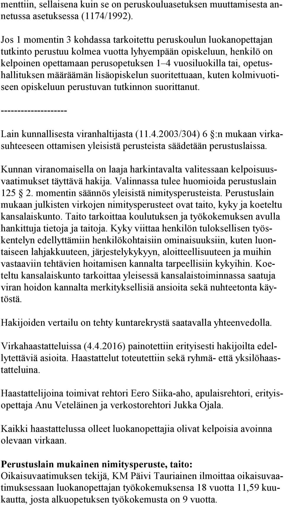 tushal li tuk sen määräämän lisäopiskelun suoritettuaan, kuten kol mi vuo tiseen opiskeluun perustuvan tutkinnon suorittanut. -------------------- Lain kunnallisesta viranhaltijasta (11.4.