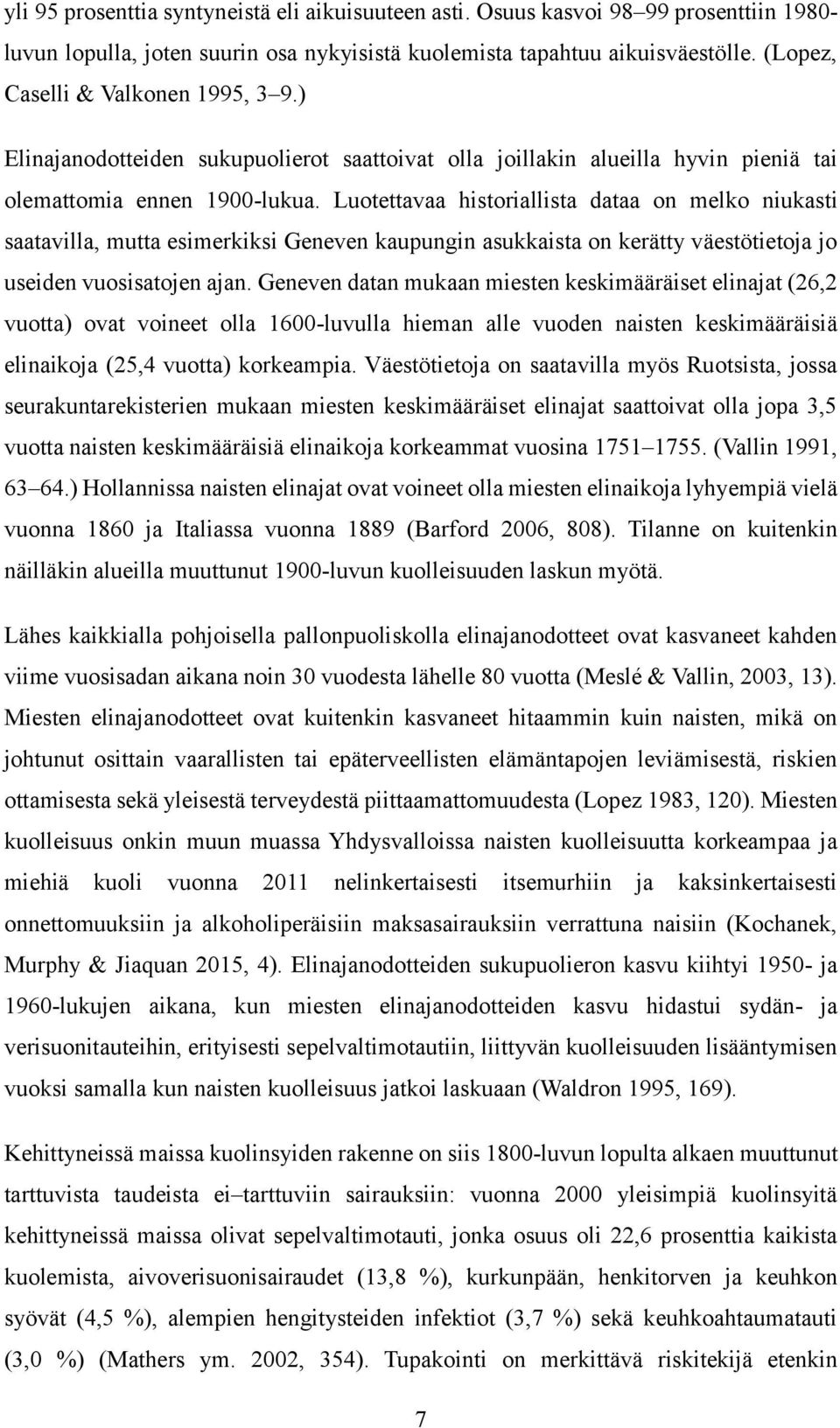 Luotettavaa historiallista dataa on melko niukasti saatavilla, mutta esimerkiksi Geneven kaupungin asukkaista on kerätty väestötietoja jo useiden vuosisatojen ajan.