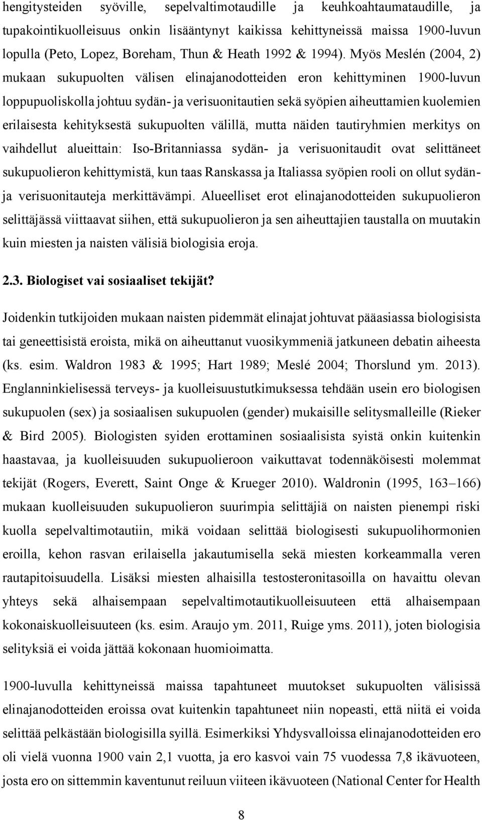 Myös Meslén (2004, 2) mukaan sukupuolten välisen elinajanodotteiden eron kehittyminen 1900-luvun loppupuoliskolla johtuu sydän- ja verisuonitautien sekä syöpien aiheuttamien kuolemien erilaisesta