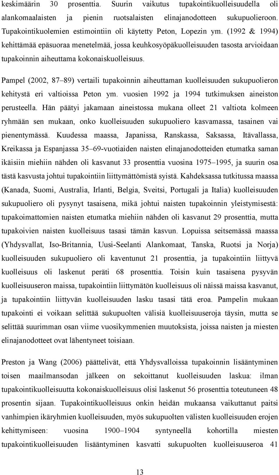 (1992 & 1994) kehittämää epäsuoraa menetelmää, jossa keuhkosyöpäkuolleisuuden tasosta arvioidaan tupakoinnin aiheuttama kokonaiskuolleisuus.