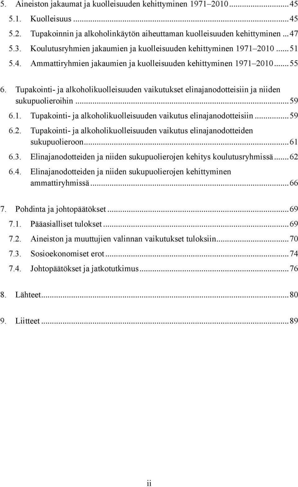 Tupakointi- ja alkoholikuolleisuuden vaikutukset elinajanodotteisiin ja niiden sukupuolieroihin... 59 6.1. Tupakointi- ja alkoholikuolleisuuden vaikutus elinajanodotteisiin... 59 6.2.