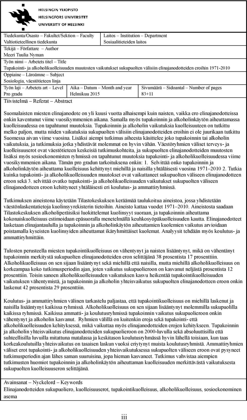 art Level Aika Datum Month and year Pro gradu Helmikuu 2015 Tiivistelmä Referat Abstract Sivumäärä Sidoantal Number of pages 83+11 Suomalaisten miesten elinajanodote on yli kuusi vuotta alhaisempi