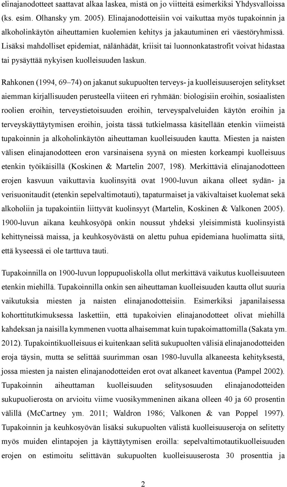 Lisäksi mahdolliset epidemiat, nälänhädät, kriisit tai luonnonkatastrofit voivat hidastaa tai pysäyttää nykyisen kuolleisuuden laskun.